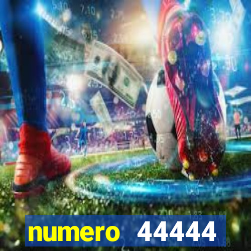 numero 44444 significado espiritual